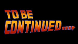 To Be Continued (Back To The Future style)